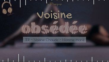 Voisine Obsédée – French audio hot neighbour